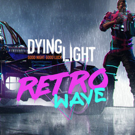 Dying Light Retrowave Bundle Steam Global