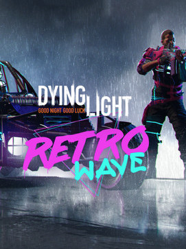 Dying Light Retrowave Bundle Steam Global