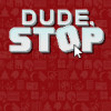Dude, Stop (PC) - Steam Key - GLOBAL Dude, Stop (PC) - Steam Key - GLOBAL